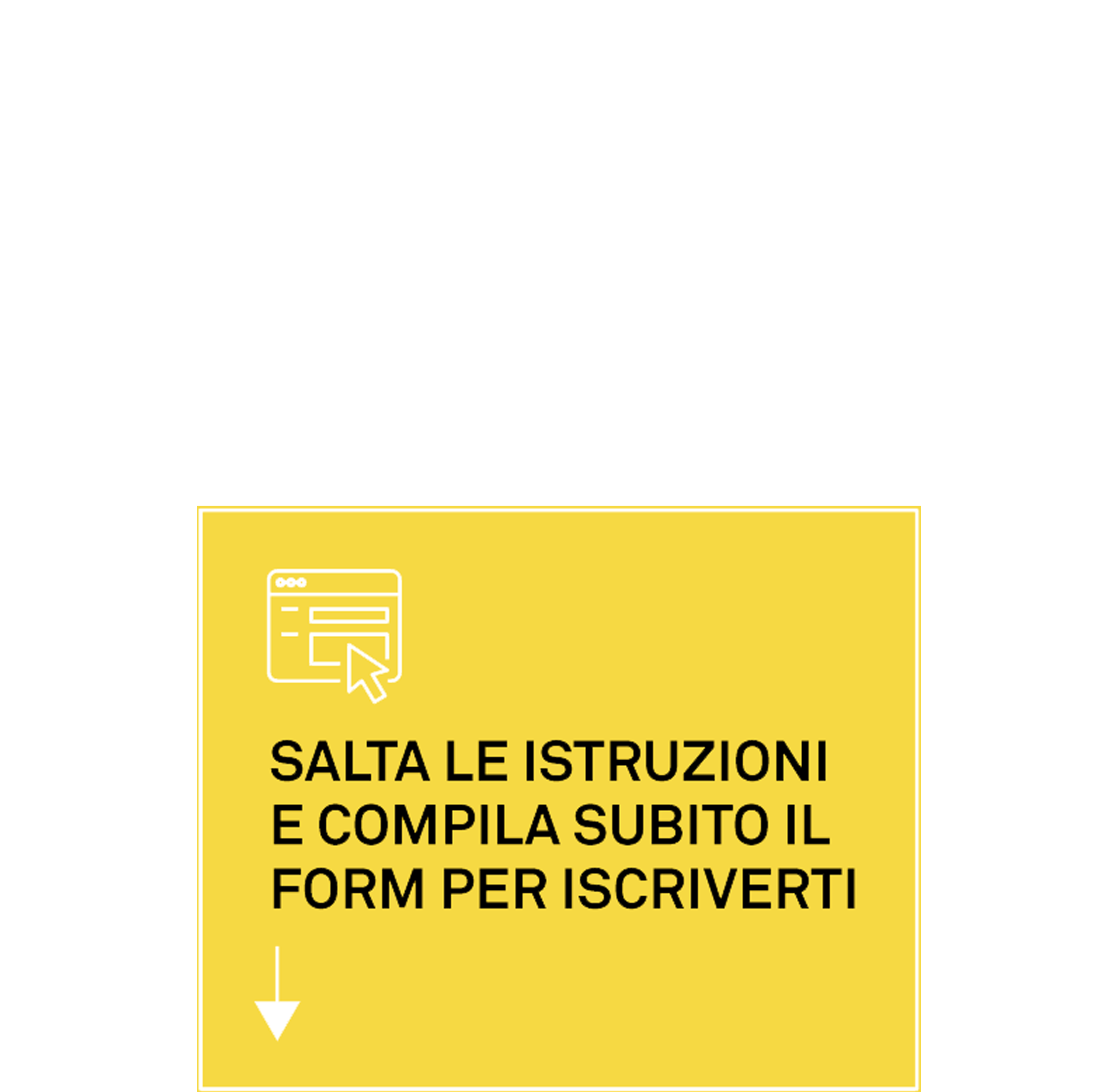 Salta le istruzioni e compila subito il form per iscriverti